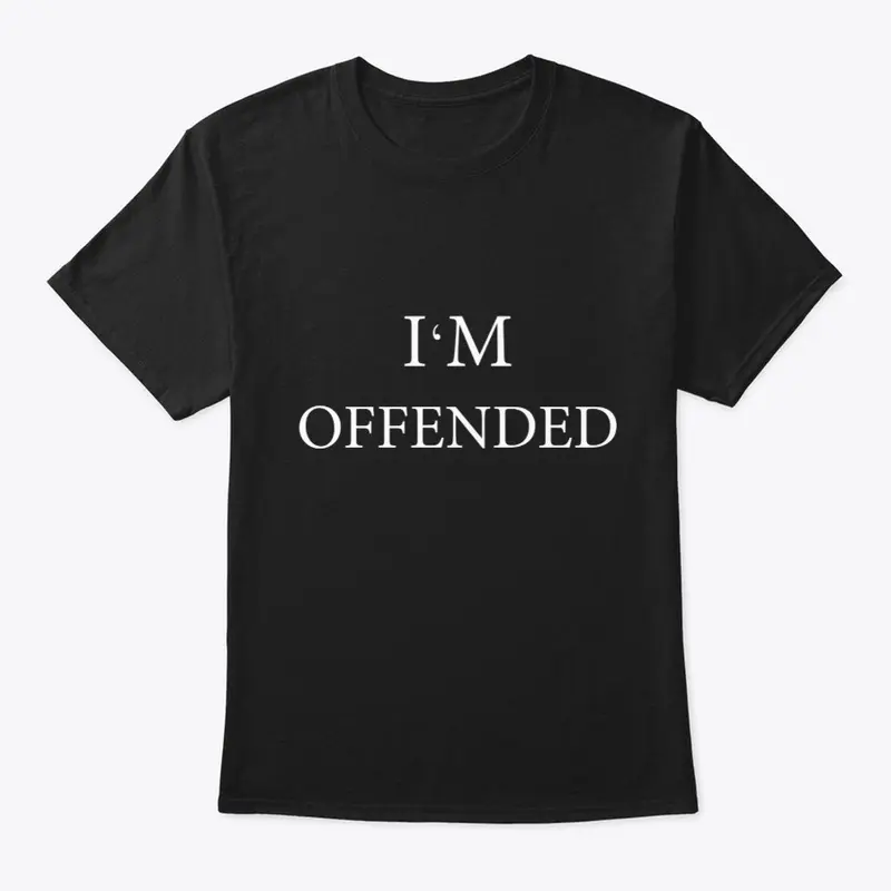 i'm offended shirt