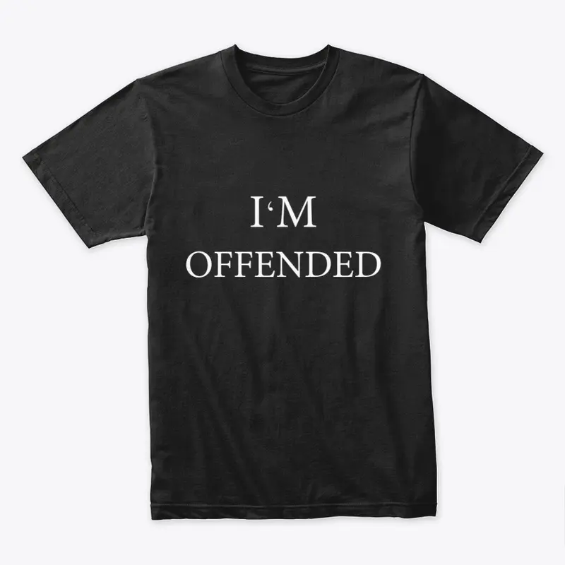 i'm offended shirt