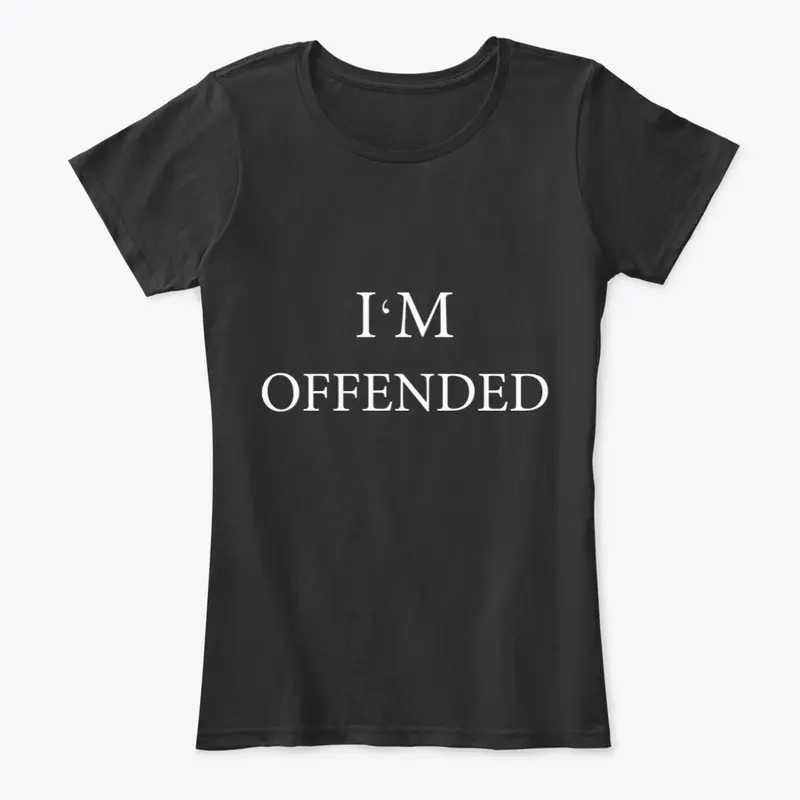 i'm offended shirt