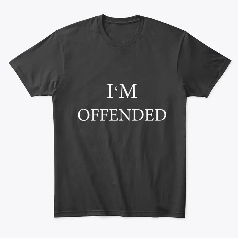 i'm offended shirt