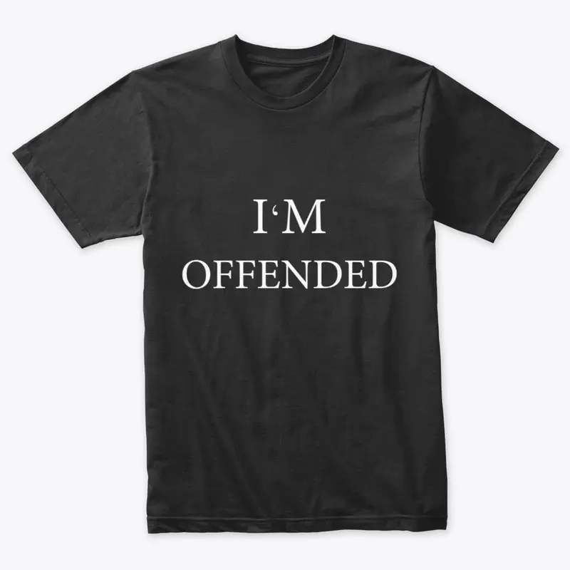 i'm offended shirt